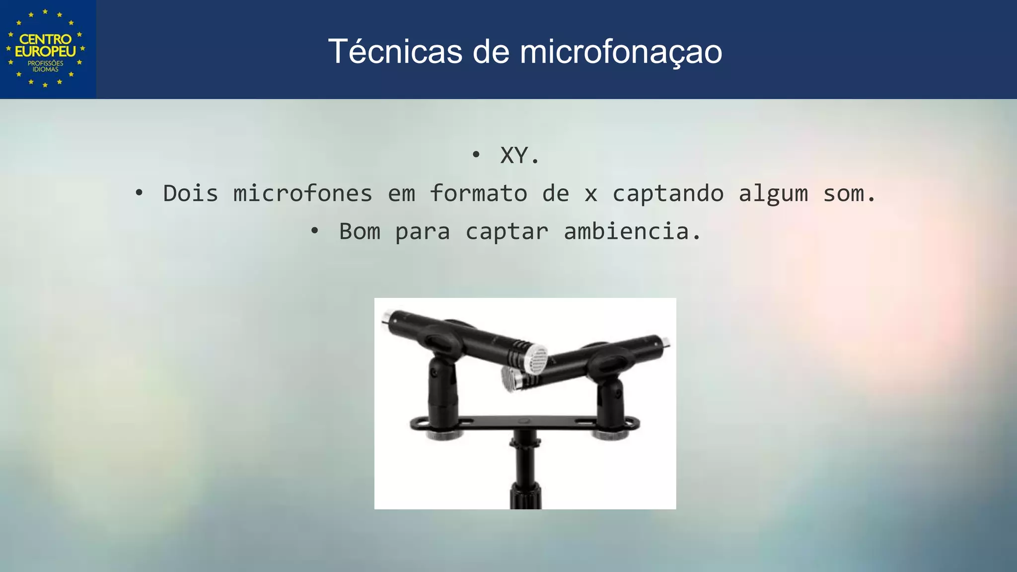 • XY.
• Dois microfones em formato de x captando algum som.
• Bom para captar ambiencia.
Técnicas de microfonaçao
 