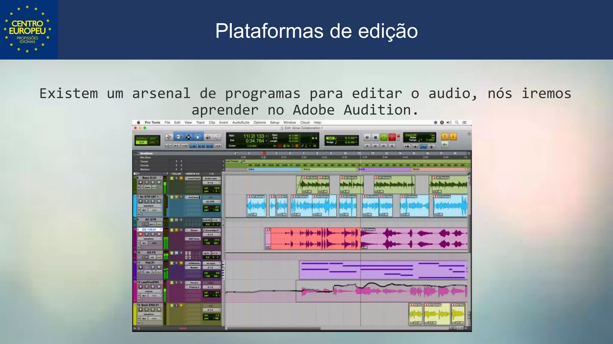 Existem um arsenal de programas para editar o audio, nós iremos
aprender no Adobe Audition.
Plataformas de edição
 