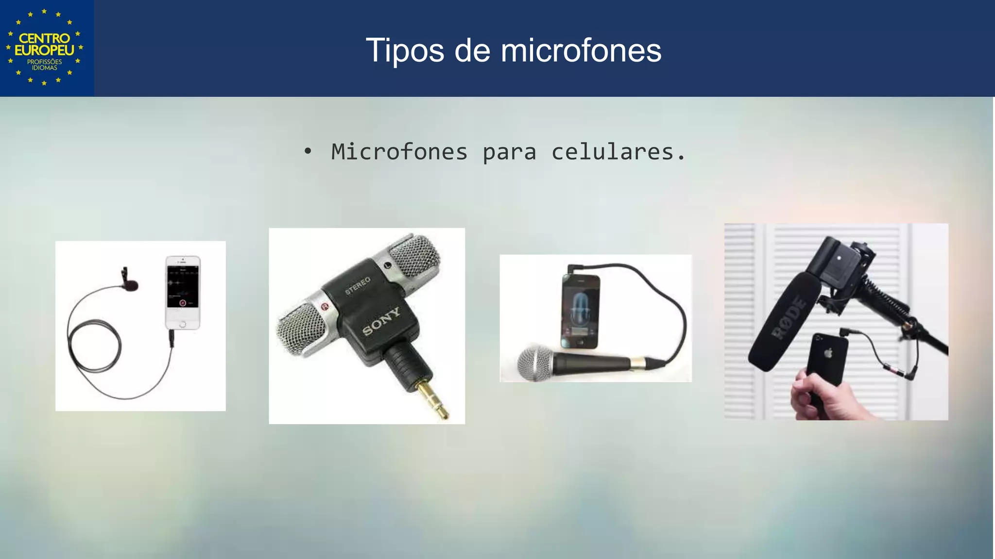• Microfones para celulares.
Tipos de microfones
 