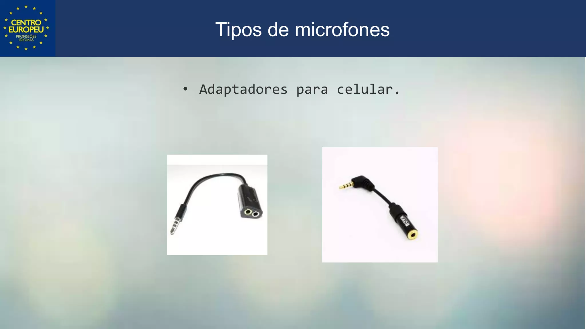 • Adaptadores para celular.
Tipos de microfones
 