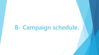 B- Campaign schedule.
 
