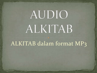 ALKITAB dalam format MP3
 