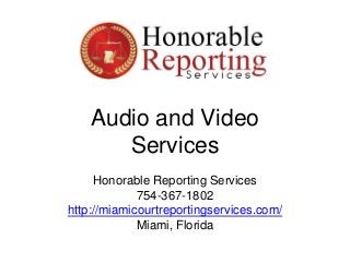 Audio and Video
Services
Honorable Reporting Services
754-367-1802
http://miamicourtreportingservices.com/
Miami, Florida
 