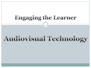 Engaging the Learner Audiovisual Technology 