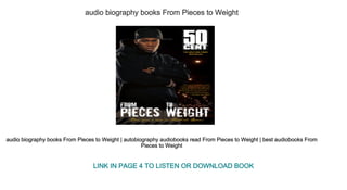 audio biography books From Pieces to Weight
audio biography books From Pieces to Weight | autobiography audiobooks read From Pieces to Weight | best audiobooks From 
Pieces to Weight
LINK IN PAGE 4 TO LISTEN OR DOWNLOAD BOOK
 