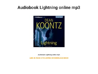 Audiobook Lightning online mp3
Audiobook Lightning online mp3
LINK IN PAGE 4 TO LISTEN OR DOWNLOAD BOOK
 