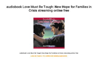 audiobook Love Must Be Tough: New Hope for Families in
Crisis streaming online free
audiobook Love Must Be Tough: New Hope for Families in Crisis streaming online free
LINK IN PAGE 4 TO LISTEN OR DOWNLOAD BOOK
 