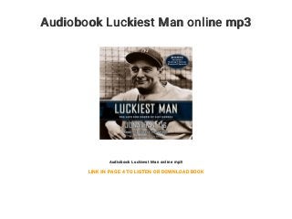 Audiobook Luckiest Man online mp3
Audiobook Luckiest Man online mp3
LINK IN PAGE 4 TO LISTEN OR DOWNLOAD BOOK
 