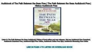 Audiobook of The Path Between the Seas Free | The Path Between the Seas Audiobook Free | 
History Audiobook Free
Listen to The Path Between the Seas Audiobook | History of best sellers and new releases. Get any Audiobook Free Download, 
Audiobook Download Free, Audiobook Mp3 Free Online, Audiobook Online Free Mp3, Audiobook Streaming Free Online
LINK IN PAGE 4 TO LISTEN OR DOWNLOAD BOOK
 