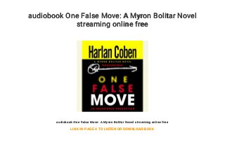 audiobook One False Move: A Myron Bolitar Novel
streaming online free
audiobook One False Move: A Myron Bolitar Novel streaming online free
LINK IN PAGE 4 TO LISTEN OR DOWNLOAD BOOK
 