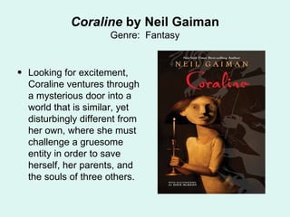 Coraline  by Neil Gaiman Genre:  Fantasy ,[object Object]