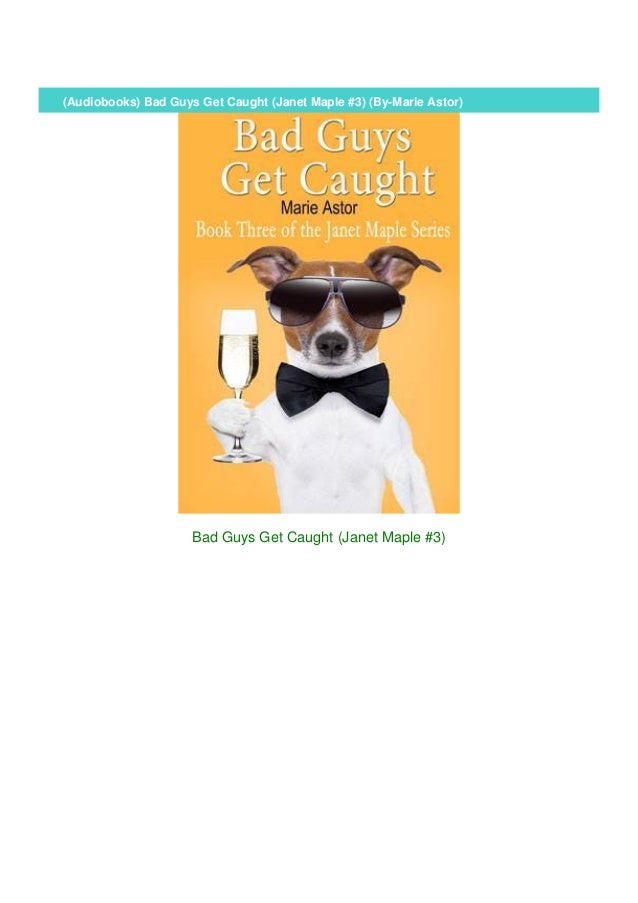 Audiobooks Bad Guys Get Caught Janet Maple 3 By Marie Astor