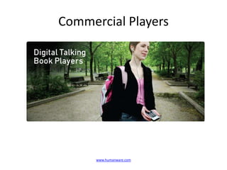 Commercial Players




      www.humanware.com
 