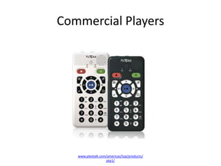 Commercial Players




   www.plextalk.com/americas/top/products/
                    ptp1/
 