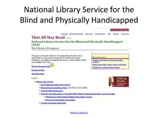 National Library Service for the
Blind and Physically Handicapped




              www.loc.gov/nls
 