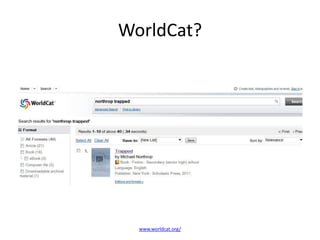 WorldCat?




  www.worldcat.org/
 