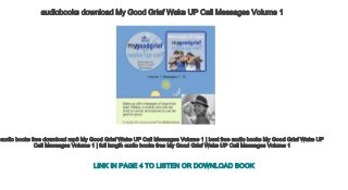 audiobooks download My Good Grief Wake UP Call Messages Volume 1
audio books free download mp3 My Good Grief Wake UP Call Messages Volume 1 | best free audio books My Good Grief Wake UP
Call Messages Volume 1 | full length audio books free My Good Grief Wake UP Call Messages Volume 1
LINK IN PAGE 4 TO LISTEN OR DOWNLOAD BOOK
 