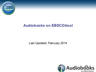 Audiobooks on EBSCOhost
Last Updated: February 2014
 