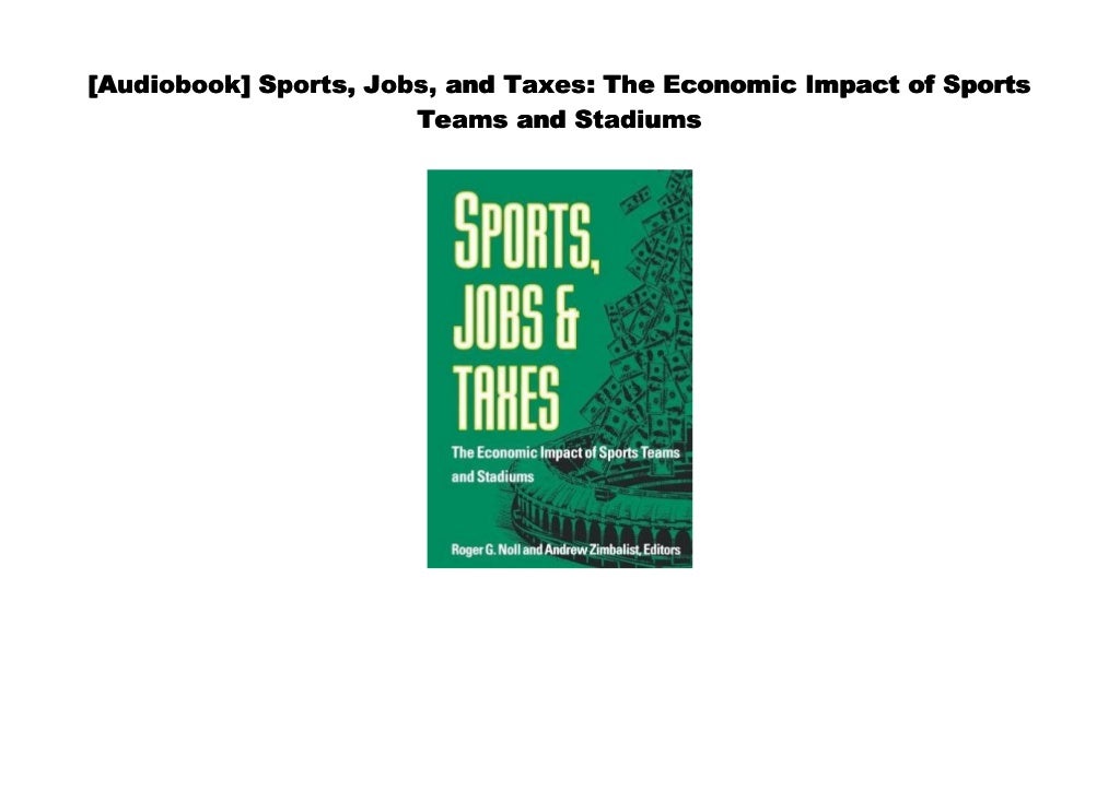 [Download] Sports, Jobs, and Taxes The Economic Impact of Sports Teams