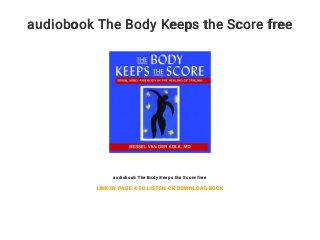 audiobook The Body Keeps the Score free
audiobook The Body Keeps the Score free
LINK IN PAGE 4 TO LISTEN OR DOWNLOAD BOOK
 
