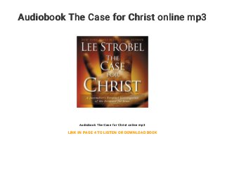 Audiobook The Case for Christ online mp3
Audiobook The Case for Christ online mp3
LINK IN PAGE 4 TO LISTEN OR DOWNLOAD BOOK
 
