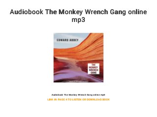 Audiobook The Monkey Wrench Gang online
mp3
Audiobook The Monkey Wrench Gang online mp3
LINK IN PAGE 4 TO LISTEN OR DOWNLOAD BOOK
 