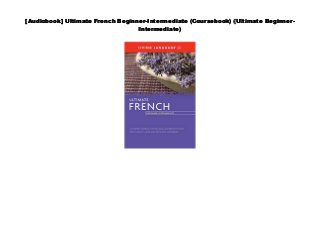 [Audiobook] Ultimate French Beginner-Intermediate (Coursebook) (Ultimate Beginner-
Intermediate)
 