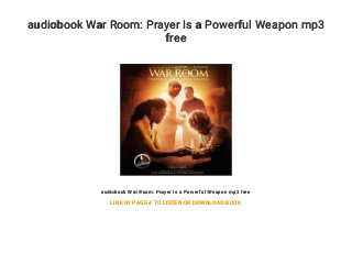 audiobook War Room: Prayer Is a Powerful Weapon mp3
free
audiobook War Room: Prayer Is a Powerful Weapon mp3 free
LINK IN PAGE 4 TO LISTEN OR DOWNLOAD BOOK
 