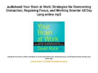audiobook Your Brain at Work: Strategies for Overcoming
Distraction, Regaining Focus, and Working Smarter All Day
Long online mp3
audiobook Your Brain at Work: Strategies for Overcoming Distraction, Regaining Focus, and Working Smarter All Day Long
online mp3
LINK IN PAGE 4 TO LISTEN OR DOWNLOAD BOOK
 