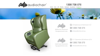 By appointment only
Melbourne Showroom
33 Stephenson St Richmond 3121
jim@audiochair.com.au
By appointment only
Gold Coast Showroom
5/11 Dominions Rd Ashmore 4214
chris@audiochair.com.au
 