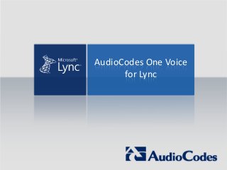 AudioCodes One Voice
for Lync
 
