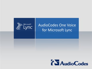 AudioCodes One Voice
for Microsoft Lync
 