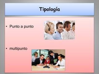 Tipología
• Punto a punto
• multipunto