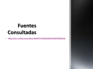 • http://es.scribd.com/doc/3448757/29AUDIOCONFERENCIA
 