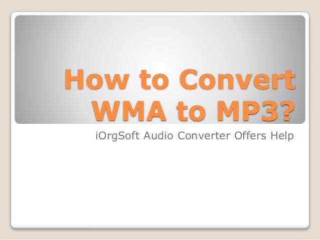 How to Convert
WMA to MP3?
iOrgSoft Audio Converter Offers Help
 