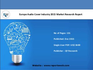 Europe Audio Cover Industry 2015 Market Research Report
Website : www.reportsweb.com
No of Pages: 131
Published: Dec 2015
Single User PDF: US$ 3600
Publisher : QY Research
 