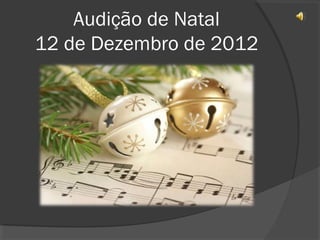 Audição de Natal
12 de Dezembro de 2012
 