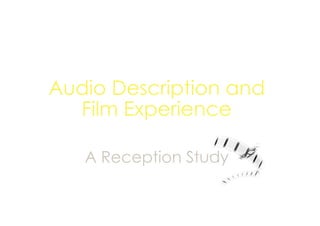 Audio Description and
Film Experience
A Reception Study
 