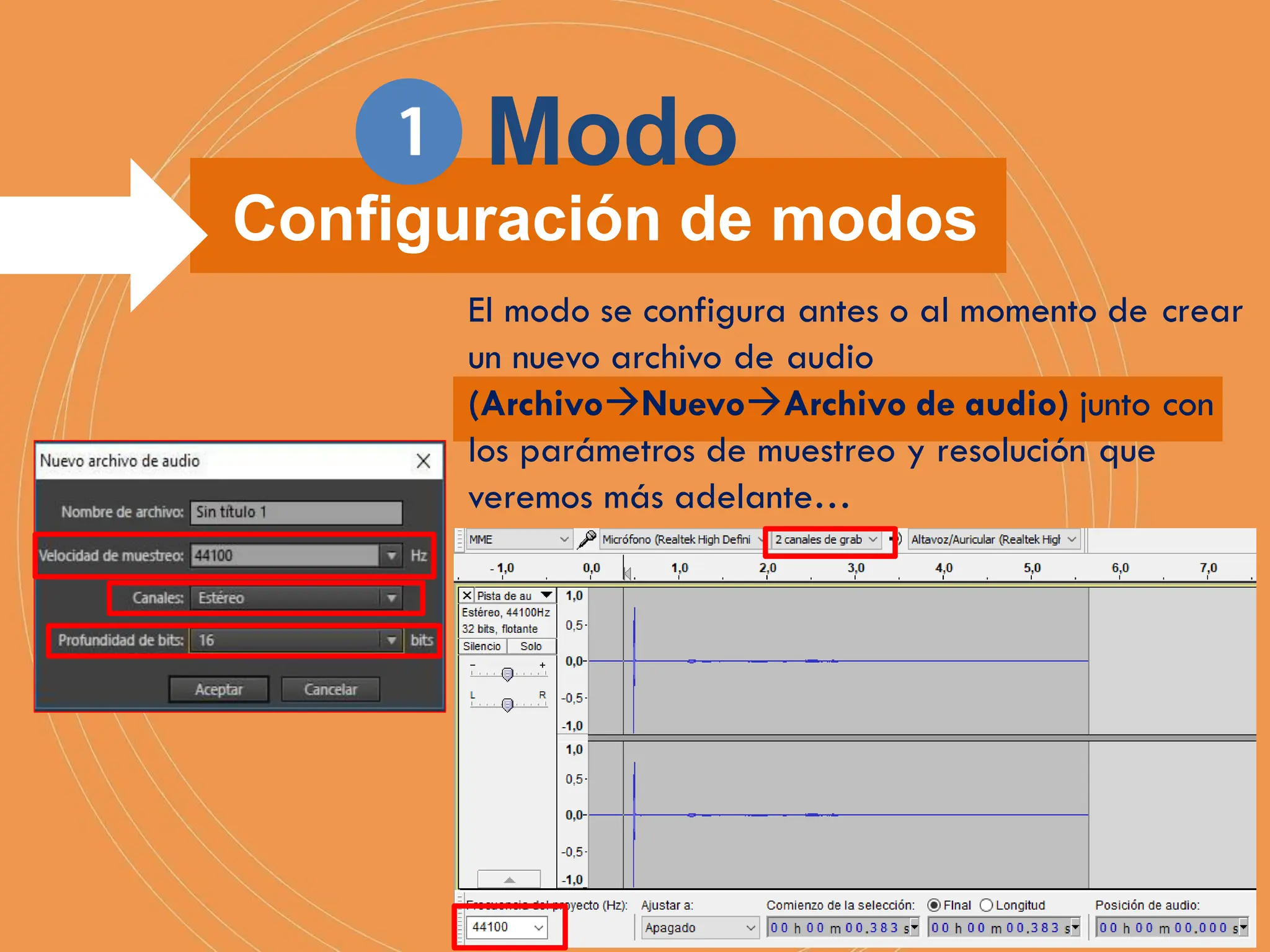 El modo se configura antes o al momento de crear
un nuevo archivo de audio
(ArchivoNuevoArchivo de audio) junto con
los parámetros de muestreo y resolución que
veremos más adelante…
Configuración de modos
Modo
 