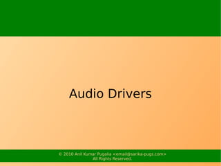 Audio Drivers



© 2010 Anil Kumar Pugalia <email@sarika-pugs.com>
               All Rights Reserved.
 