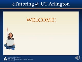 eTutoring @ UT Arlington

WELCOME!

DIVISION OF
DIGITAL TEACHING AND LEARNING

 