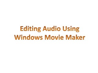 Editing Audio Using Windows Movie Maker 