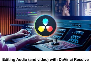 Editing Audio (and video) with DaVinci Resolve
 