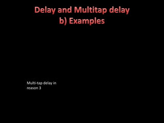 Multi-tap delay in
reason 3
 