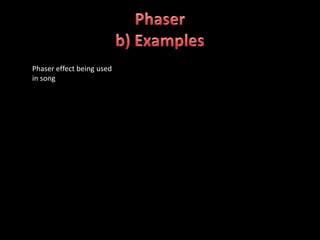 Phaser effect being used
in song
 