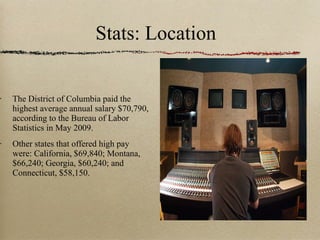Stats: Location The District of Columbia paid the highest average annual salary $70,790, according to the Bureau of Labor Statistics in May 2009.  Other states that offered high pay were: California, $69,840; Montana, $66,240; Georgia, $60,240; and Connecticut, $58,150. 