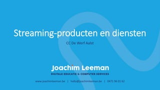 Streaming-producten en diensten
www.joachimleeman.be | hallo@joachimleeman.be | 0471 96 01 62
CC De Werf Aalst
 