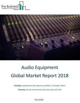 Audio Equipment
Global Market Report 2018
Including: Loudspeakers; Microphones; Amplifiers; Turntables; Others
Covering: Harman International, Dynaudio, Bose, KEF, Polk
Feb 2018
 