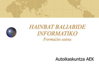 HAINBAT BALIABIDE INFORMATIKO Formazio saioa Autoikaskuntza AEK 