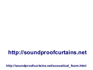 http://soundproofcurtains.net/acoustical_foam.html
Audio Foam Sheets,
4 Types Of Audio
Dampening Foam
by
http://soundproofcurtains.net
 